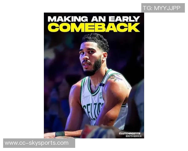 塔图姆有望明年三月复出联盟内部消息引发球迷期待 塔图姆有望明年三月复出联盟内部消息引发球迷期待